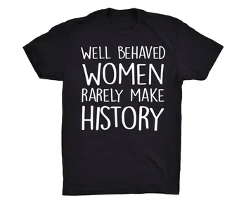 Gerai Elgėsi Moterys Retai, Kad Istoriją T-shirt feministe moteris marškinėlius cool girl tees grunge goth vasaros camisetas tumblr viršūnės